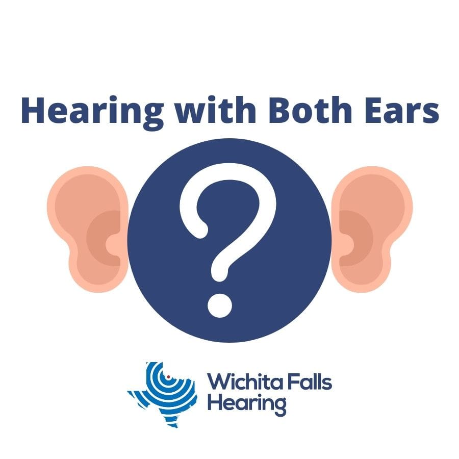 Hearing With Both Ear- Wichita Falls Hearing- Hearing Aids and Hearing Care in Wichita Fall, Vernon, and Graham Texas